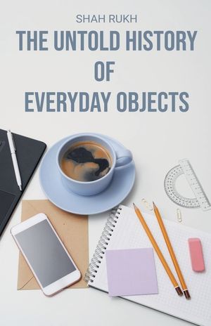 The Untold History of Everyday Objects image number 0