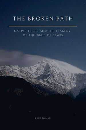 The Broken Path Native Tribes and the Tragedy of the Trail of Tears image number 0