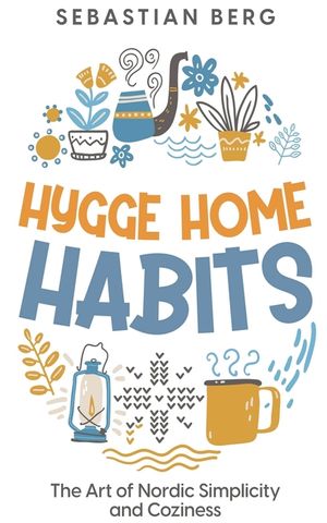 Hygge Home Habits: The Art of Nordic Simplicity and Coziness image number 0