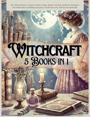 Witchcraft 5 Books in 1: The Modern Witch's Complete Guide to Magic, Rituals, Astrology, Divination, Spellcraft, and Manifestation, including E image number 0