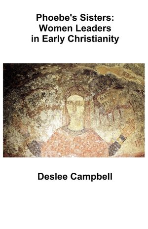 Phoebe's Sister's: Women Leaders in Early Christianity image number 0