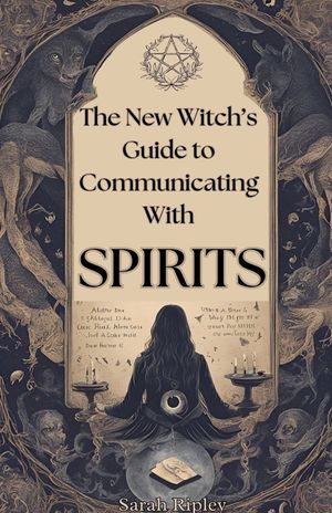 New Witch's Guide to Communicating with Spirits: Exploring the Techniques of Pendulum Communication, Ouija Encounters, Mediums, Seances, and Necromant image number 0