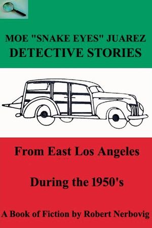 Moe "Snake Eyes" Juarez - Detective Stories From East Los Angeles During the 1950's image number 0