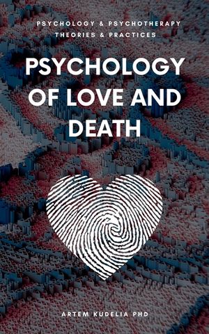 Psychology of Love and Death: Therapeutic Path to Fundamental Balance in Life and Relationships image number 0