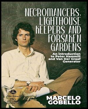 Necromancers, Lighthouse Keepers And Forsaken Gardens: An Introduction To Peter Hammill and Van Der Graaf Generator image number 0