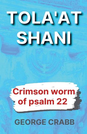 Tola'at Shani - The Crimson Worm of Psalm 22 image number 0
