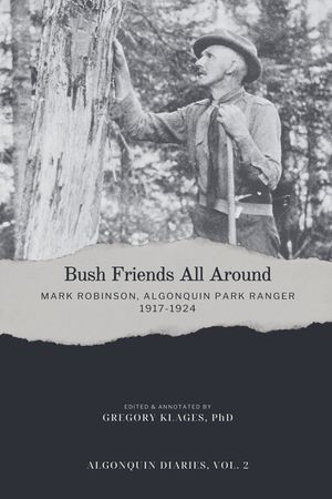 Bush Friends All Around - Mark Robinson, Algonquin Park Ranger, 1917-1924 image number 0