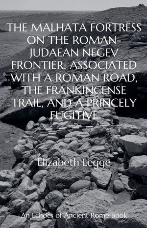 The Malhata Fortress on the Roman-Judaean Negev Frontier: Associated with a Roman Road, the Frankincense Trail, and a Princely Fugitive image number 0