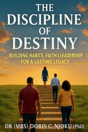 The Discipline of Destiny: Building Habits, Faith & Leadership for a Lasting Legacy image number 0