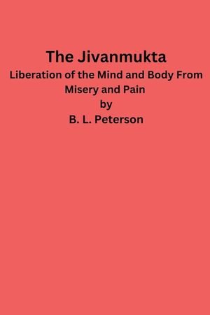 The Jivanmukta -Liberation of the Mind and Body From Misery and Pain image number 0