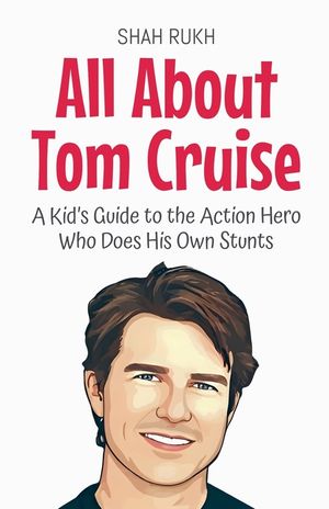 All About Tom Cruise: A Kid's Guide to the Action Hero Who Does His Own Stunts image number 0
