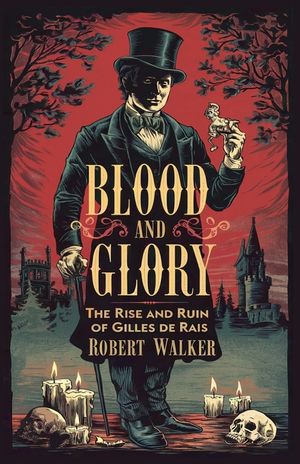 Blood and Glory: The Rise and Ruin of Gilles de Rais image number 0