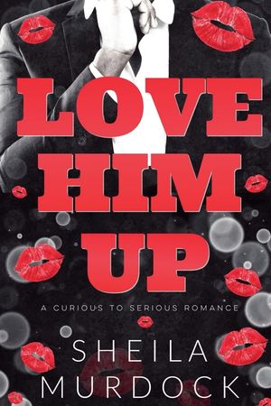 Love Him Up: A Curious To Serious Romance image number 0