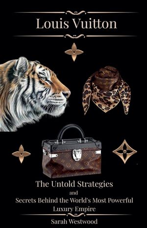 LOUIS VUITTON The Untold Strategies and Secrets Behind the World's Most Powerful Luxury Empire image number 0