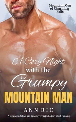 A Cozy Night With The Grumpy Mountain Man: A steamy instalove age gap, curvy virgin, holiday short romance image number 0