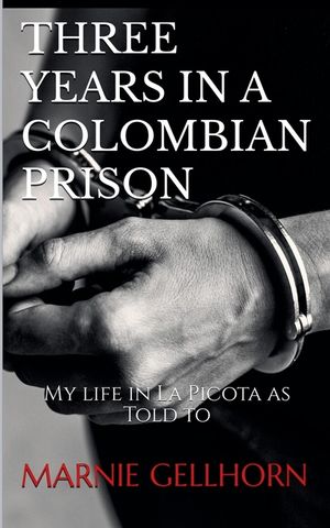 Three Years in a Colombian Prison: My Life in La Picota as Told to Marnie Gellhorn image number 0