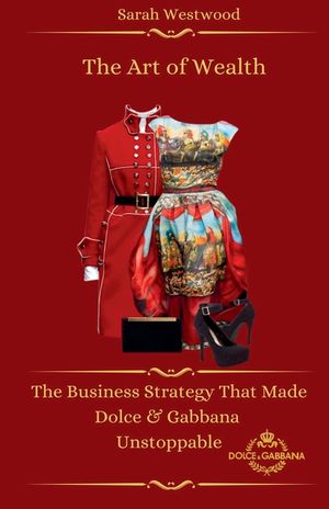 The Art of Wealth The Business Strategy That Made Dolce & Gabbana Unstoppable image number 0