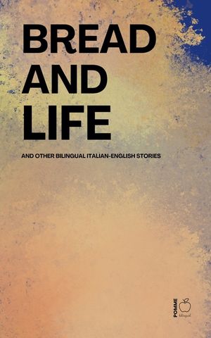 Bread and Life And Other Bilingual Italian-English Stories image number 0