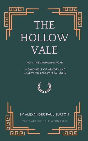 The Hollow Vale: Act I: The Crumbling Road: A Chronicle of Memory and Mist in the Last Days of Rome image number 0