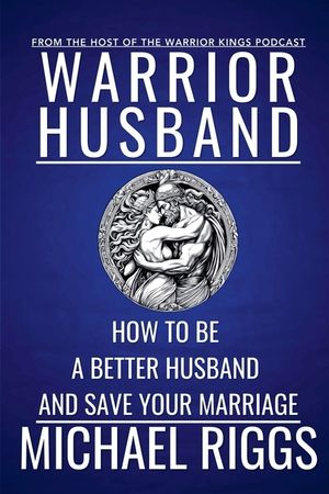 Warrior Husband - How to be a Better Husband and Save Your Marriage image number 0