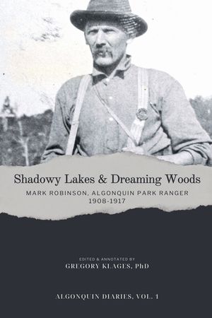 Shadowy Lakes & Dreaming Woods - Mark Robinson, Algonquin Park Ranger, 1908-1917 image number 0