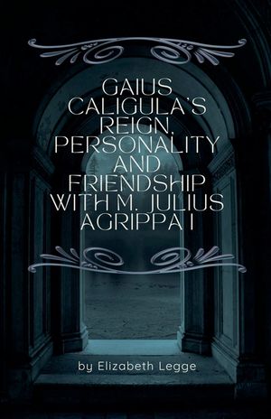 Gaius Caligula's Reign, Personality and Friendship with M. Julius Agrippa I image number 0
