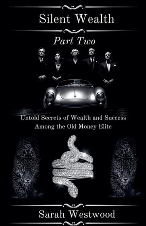 Silent Wealth Untold Secrets of Wealth and Success Among the Old Money Elite Part Two image number 0
