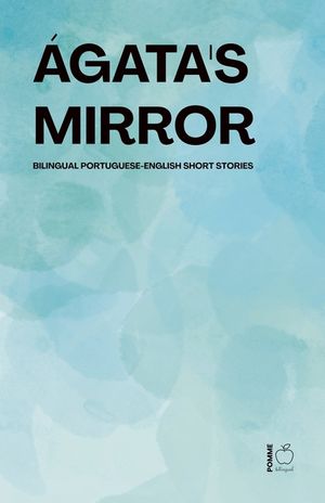 &Aacute;gata's Mirror: Bilingual Portuguese-English Short Stories image number 0