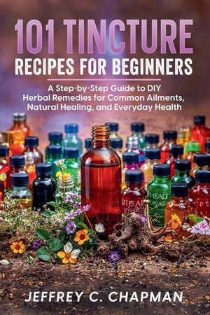 101 Tincture Recipes for Beginners image number 0