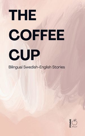 The Coffee Cup: Bilingual Swedish-English Stories image number 0