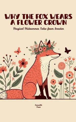 Why the Fox Wears a Flower Crown: Magical Midsummer Tales from Sweden image number 0