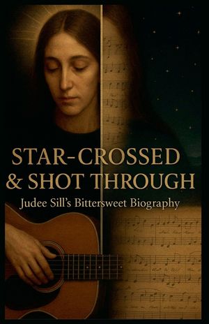 Star-Crossed & Shot Through: Judee Sill's Bittersweet Biography image number 0