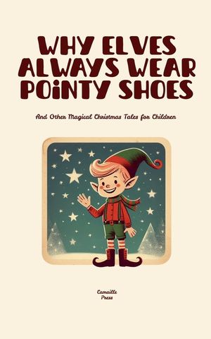Why Elves Always Wear Pointy Shoes And Other Magical Christmas Tales for Children image number 0
