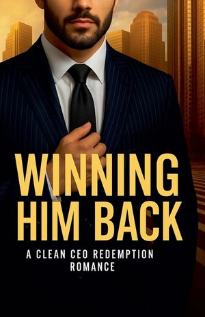 Winning Him Back: A Clean CEO Redemption Romance image number 0