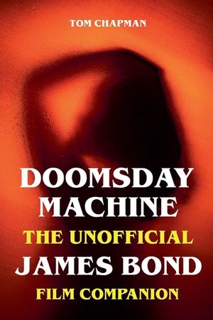 Doomsday Machine - The Unofficial James Bond Film Companion image number 0