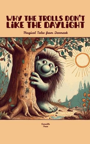 Why the Trolls Don't Like the Daylight: Magical Tales from Denmark image number 0