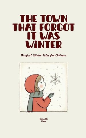 The Town That Forgot It Was Winter: Magical Winter Tales for Children image number 0