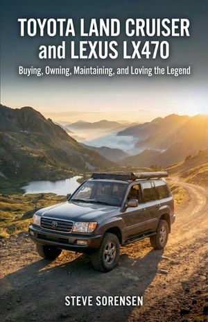 Toyota Land Cruiser and Lexus LX470: Buying, Owning, Maintaining, and Loving the Legend image number 0