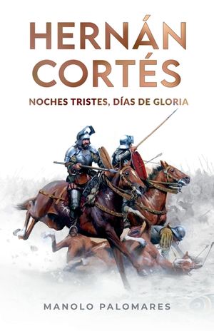 Hern&aacute;n Cort&eacute;s. Noches tristes, d&iacute;as de gloria image number 0