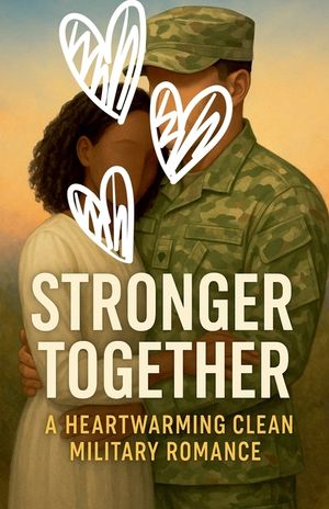 Stronger Together A Heartwarming Clean Military Romance image number 0