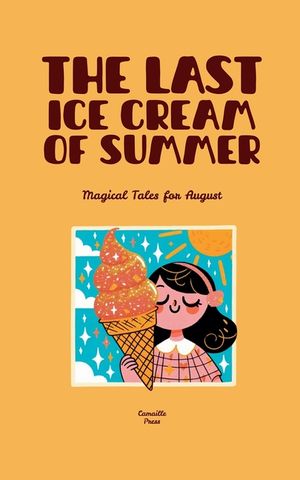 The Last Ice Cream of Summer: Magical Tales for August image number 0