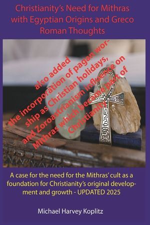 Christianity's Need for Mithras Expanded with Egyptian Origins, Greco-Roman Thoughts image number 0