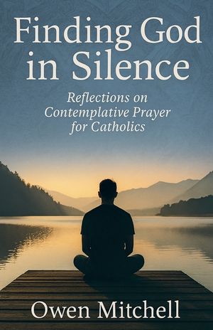 Finding God in Silence: Reflections on Contemplative Prayer for Catholics image number 0
