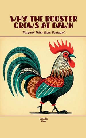Why the Rooster Crows at Dawn: Magical Tales from Portugal image number 0