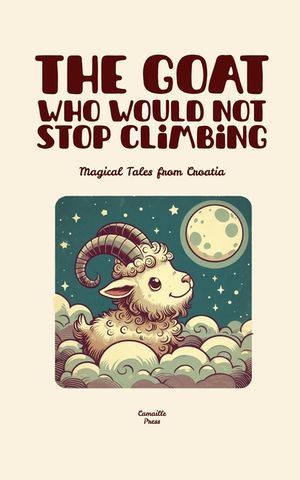 The Goat Who Would Not Stop Climbing: Magical Tales from Croatia image number 0