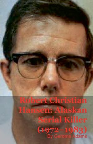 Robert Christian Hansen: Alaskan Serial Killer (1972-1983) image number 0