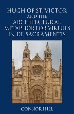 Hugh of St. Victor and the Architectural Metaphor for Virtues in De Sacramentis image number 0