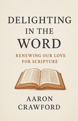 Delighting in the Word: Renewing Our Love for Scripture image number 0