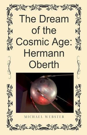 The Dream of the Cosmic Age: Hermann Oberth image number 0