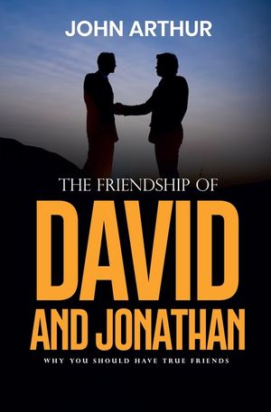 The Friendship Of David And Jonathan: Why You Should Have True Friends image number 0